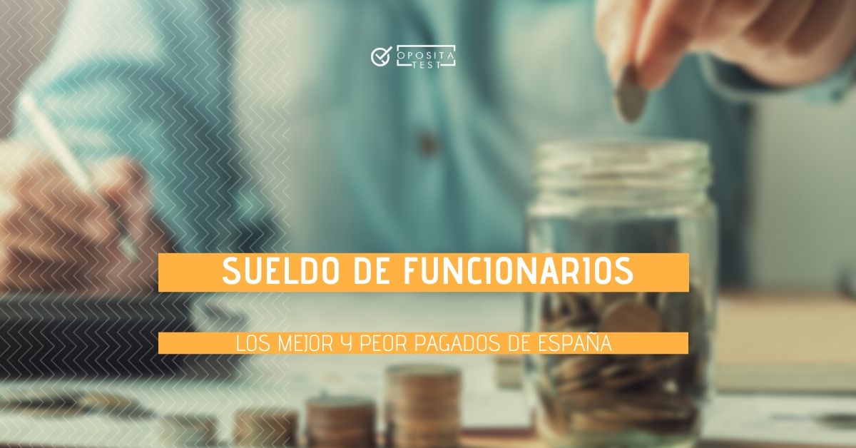 Sueldos De Funcionarios En Espana Los Mejor Y Peor Pagados En 21