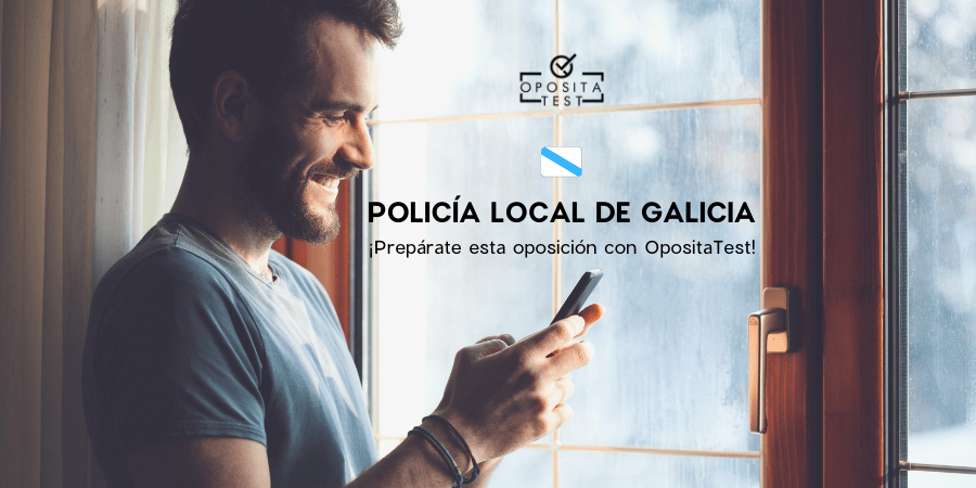 Policía Local de Galicia. Prepárate esta Oposición con OpositaTest.