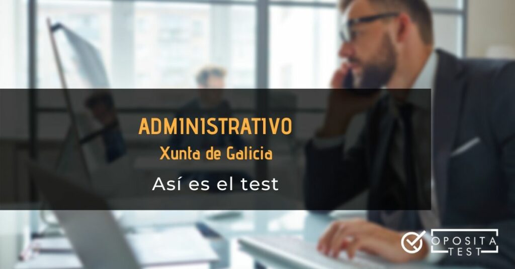 Persona con traje formal en entorno de oficina trabajando con ordenador y teléfono móvil acompañada del printer "así es el test de Administrativo de la Xunta de Galicia"