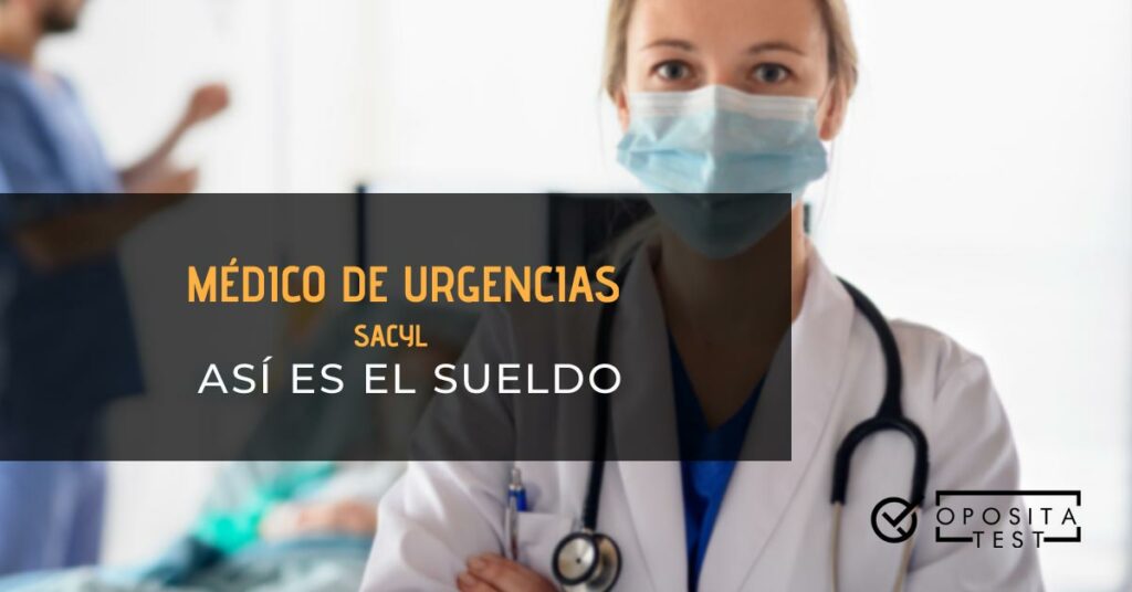 ¿Cuánto cobra un médico de urgencias del SACYL? [Sueldo 2022 ]