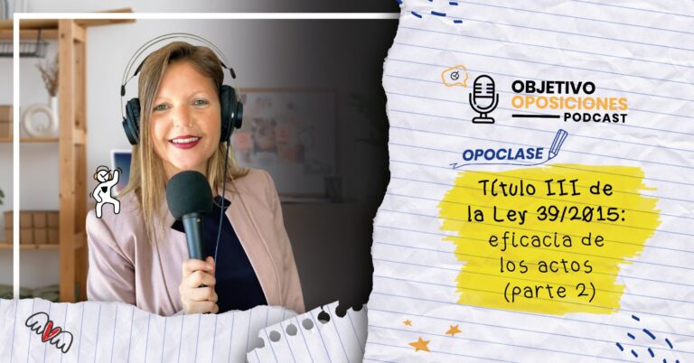 Imagen de la presentadora del podcast Objetivo Oposiciones, de OpositaTest, para acompañar una Opoclase sobre el Capítulo segundo del Título tercero de la Ley 39/2015.