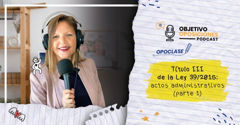 Imagen de la presentadora del podcast Objetivo Oposiciones, de OpositaTest, para acompañar un episodio en el que se explica el Capítulo primero del Título tercero de la Ley 39/2015.