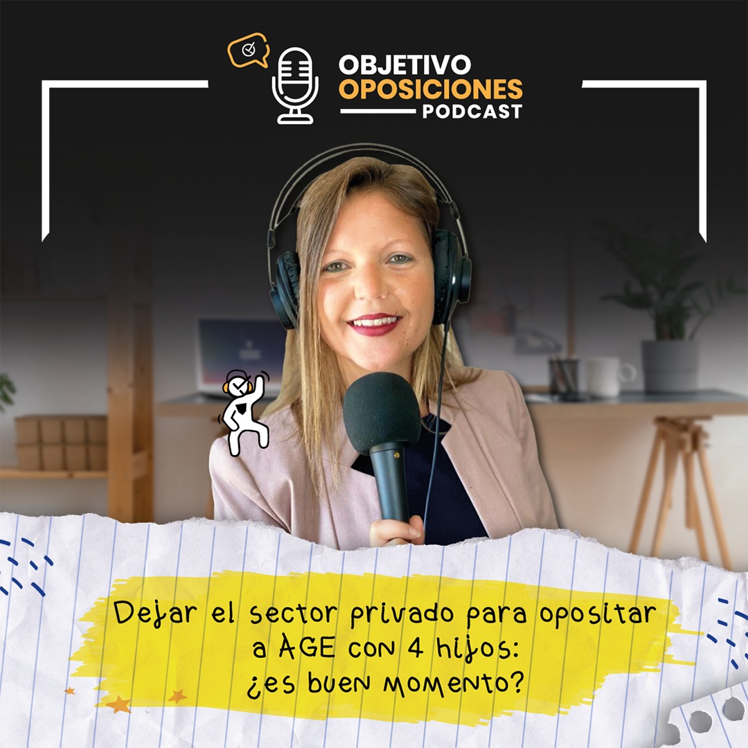 [PODCAST] Dejar el sector privado para opositar a AGE con 4 hijos: ¿es buen momento? #77