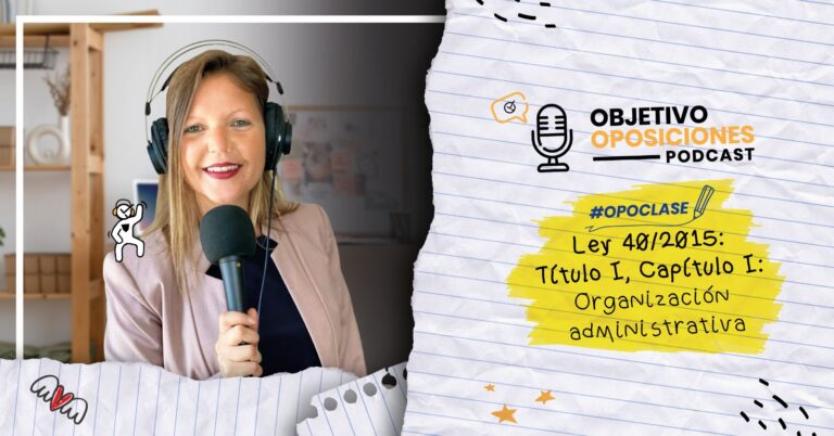 Imagen de la presentadora del podcast Objetivo Oposiciones, de OpositaTest, para acompañar un episodio en el que se explica el Capítulo I del Título I de la Ley 40/2015.