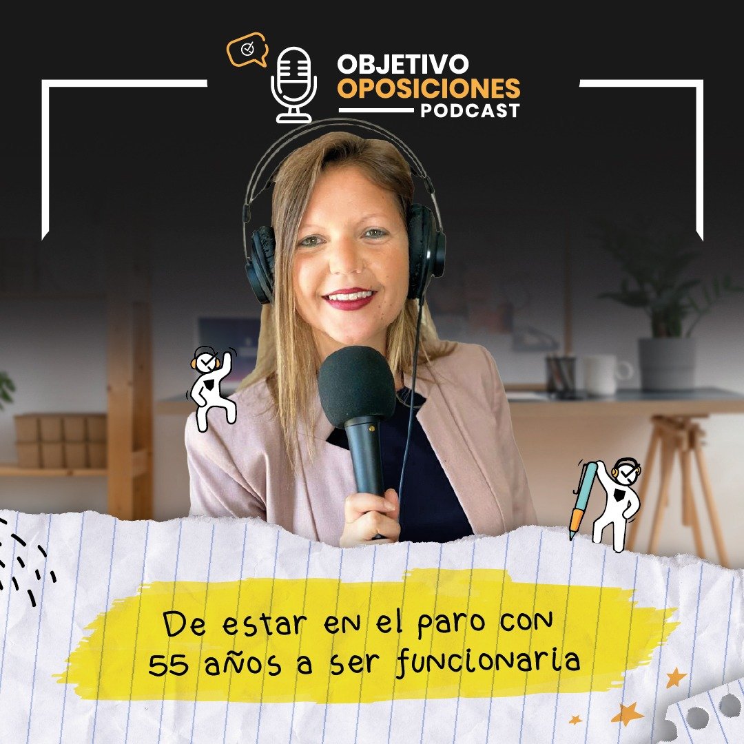 [PODCAST] De estar en el paro con 55 años a ser funcionaria #138