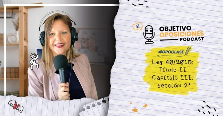 Imagen de la presentadora del podcast Objetivo Oposiciones, de OpositaTest, para acompañar un episodio en el que se explica la sección 2ª del Capítulo III del Título II de la Ley 40/2015.