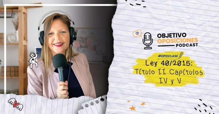 Imagen de la presentadora del podcast Objetivo Oposiciones, de OpositaTest, para acompañar un episodio en el que se explican los Capítulos IV y V del Título II de la Ley 40/2015.