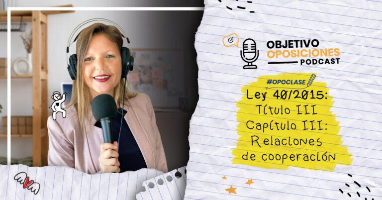 Imagen de la presentadora del podcast Objetivo Oposiciones, de OpositaTest, para acompañar un episodio en el que se explica el Capítulo III del Título III de la Ley 40/2015.